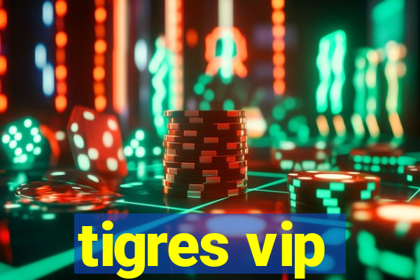 tigres vip